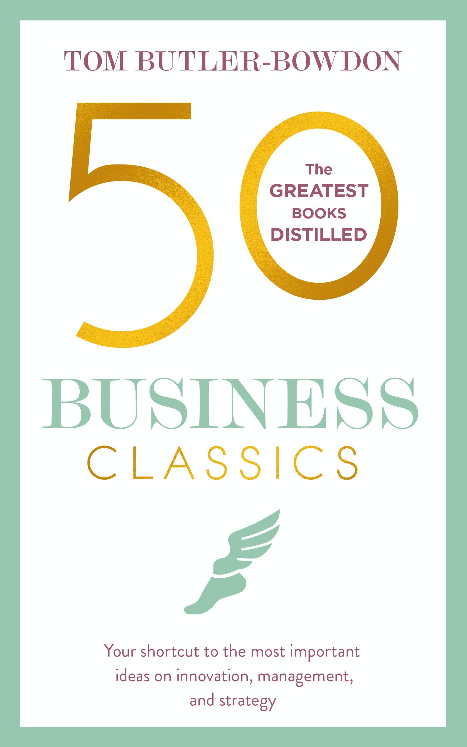 

50 Business Classics Your shortcut to the most important ideas on innovation, management