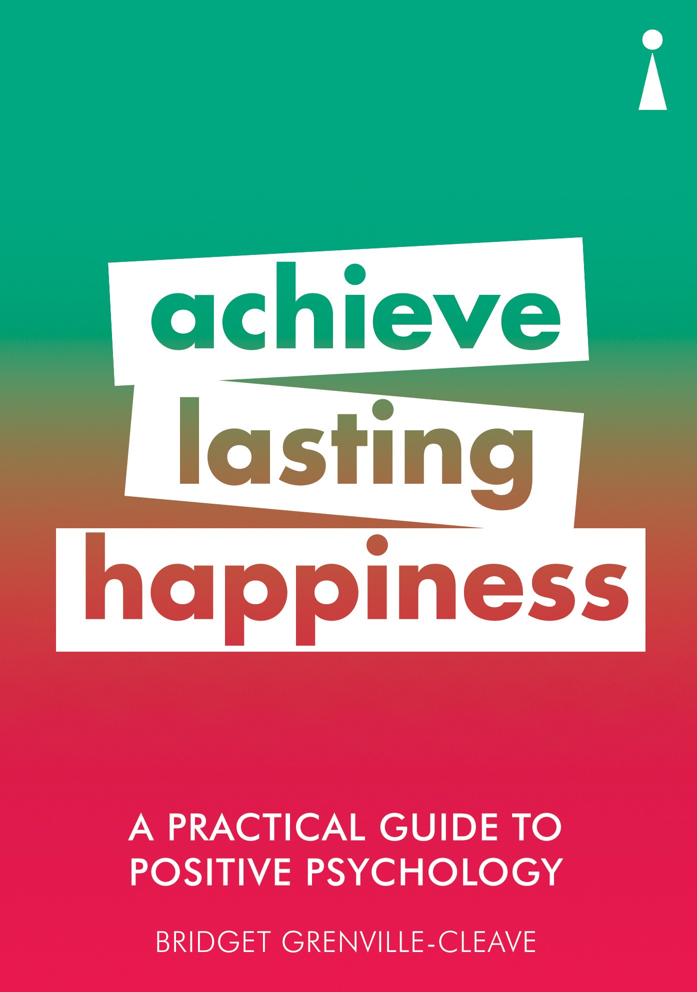 

A Practical Guide to Positive Psychology Achieve Lasting Happiness