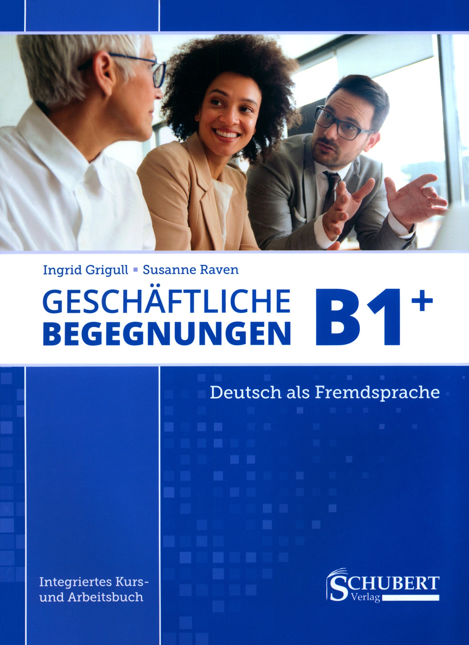 

Geschftliche Begegnungen B1+. Integriertes Kurs- und Arbeitsbuch