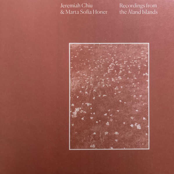 Пластинка Jeremiah Chiu And Marta Sofia Honer Recordings From The Aland Islands LP