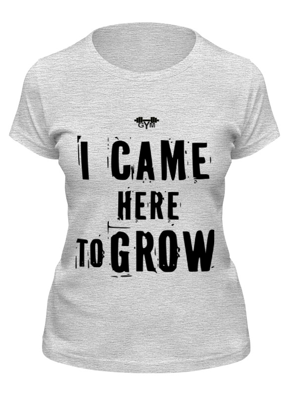 

Футболка женская Printio I came here to grow! серая L, Серый, I came here to grow!