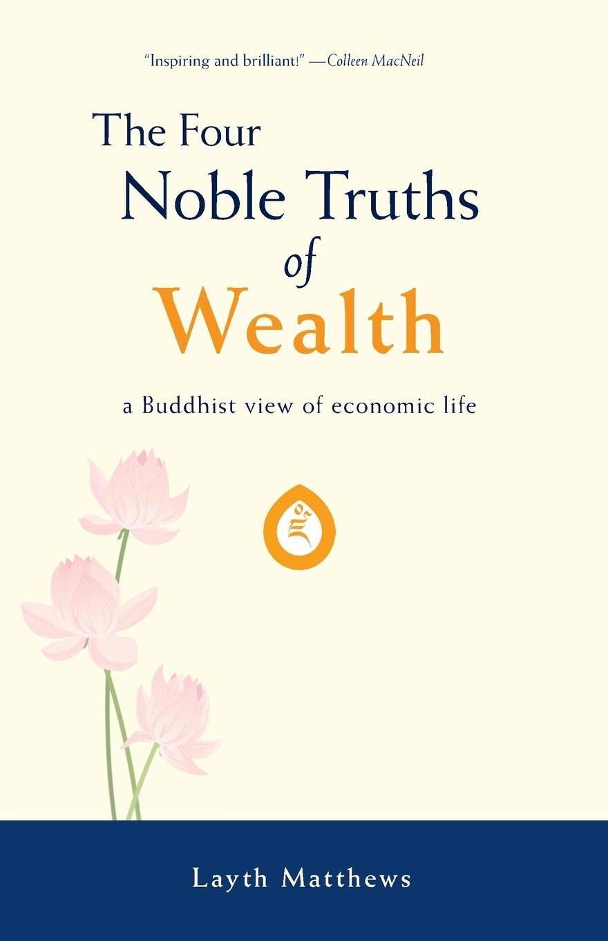 

The Four Noble Truths Of Wealth, A Buddhist View Of Economic Life