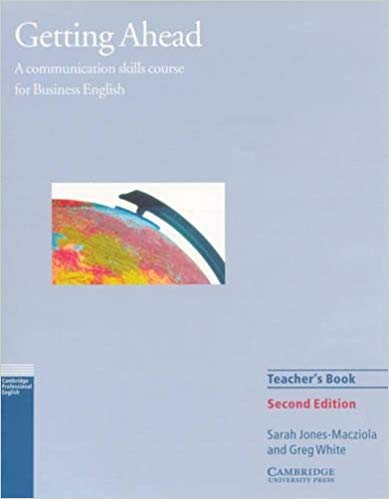 

Getting Ahead. Teacher's Book. A Communication Skills Course for Business English
