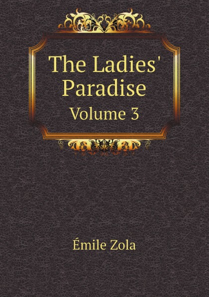

The Ladies' Paradise, Volume 3