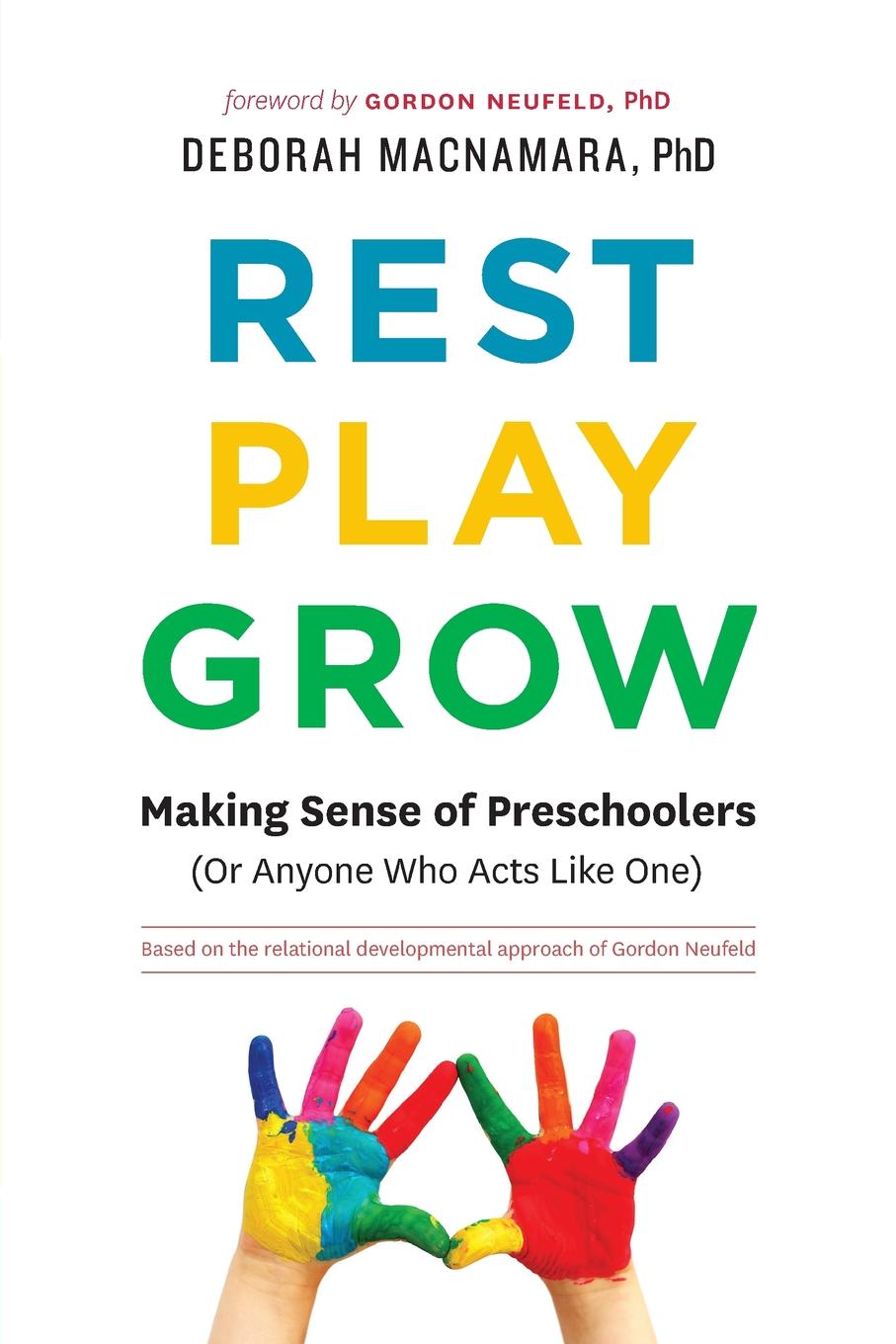 

Rest, Play, Grow, Making Sense Of Preschoolers (Or Anyone Who Acts Like One)