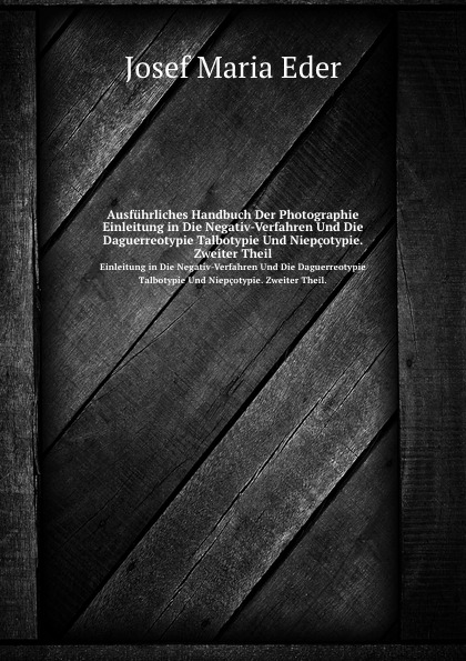 

Ausfuhrliches Handbuch Der Photographie, Einleitung In Die Negativ-Verfahren Und ...
