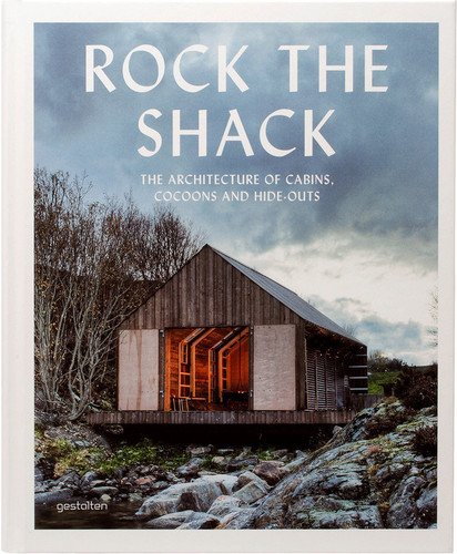 

Книга Rock the Shack, The Architecture of Cabins, Cocoons and Hide-Outs