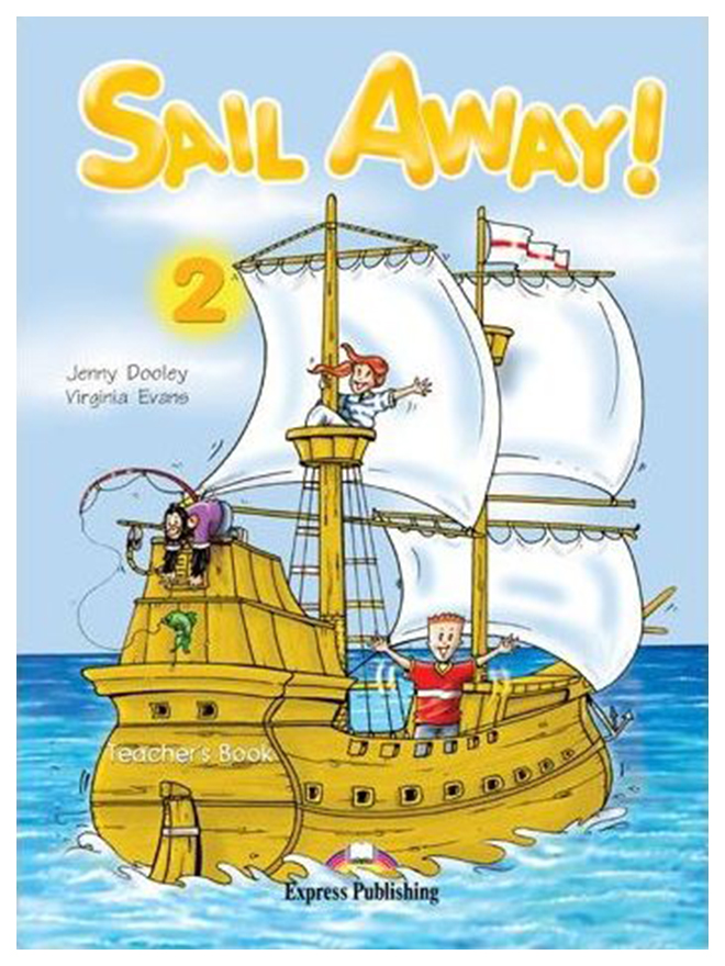 

Книга Express Publishing Dooley Jenny "Sail Away! 2. Teacher's Book"