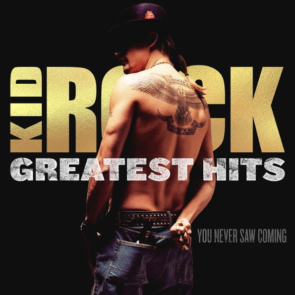 

Kid Rock "Greatest Hits: You Never Saw Coming"