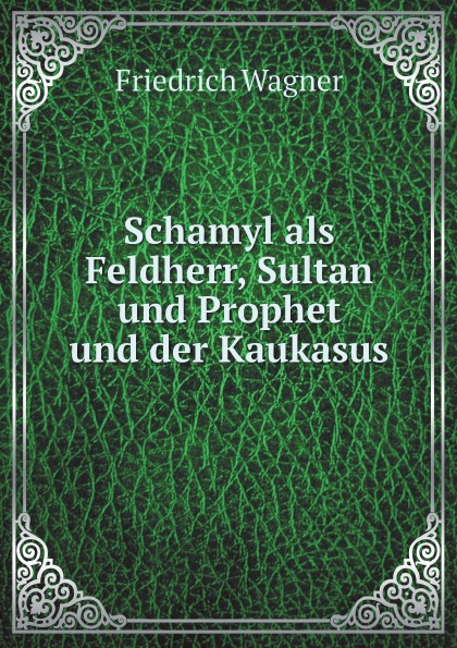 

Schamyl Als Feldherr, Sultan Und Prophet Und Der Kaukasus