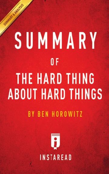 

Summary Of The Hard Thing About Hard Things, By Ben Horowitz | Includes Analysis