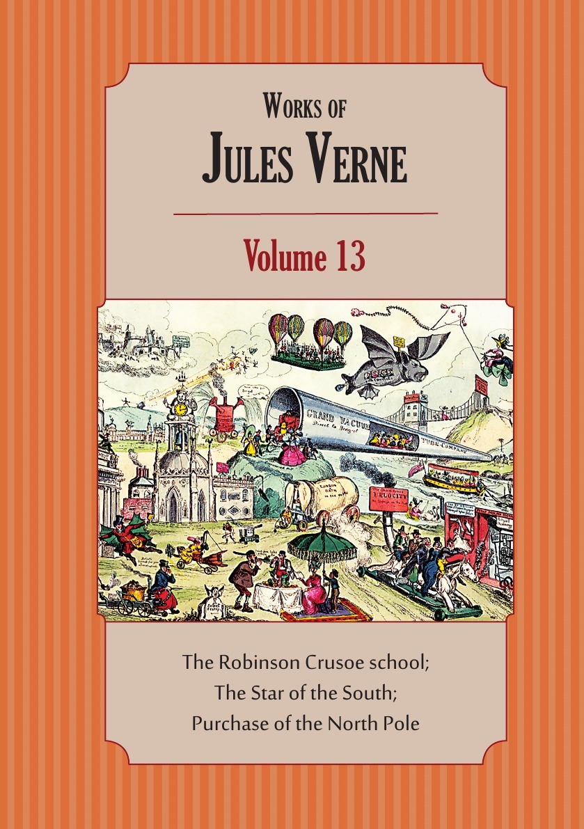 

Works Of Jules Verne, Volume 13: The Robinson Crusoe School; The Star Of The South;...