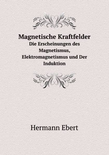 

Magnetische Kraftfelder, Die Erscheinungen Des Magnetismus, Elektromagnetismus Un...