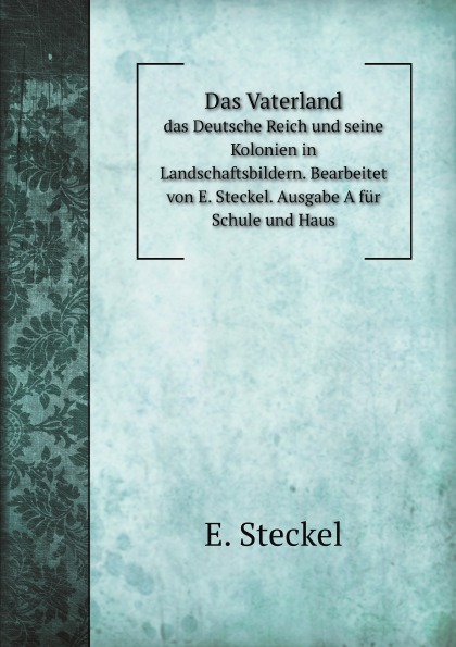 

Das Vaterland, Das Deutsche Reich Und Seine Kolonien In Landschaftsbildern, Bearb...