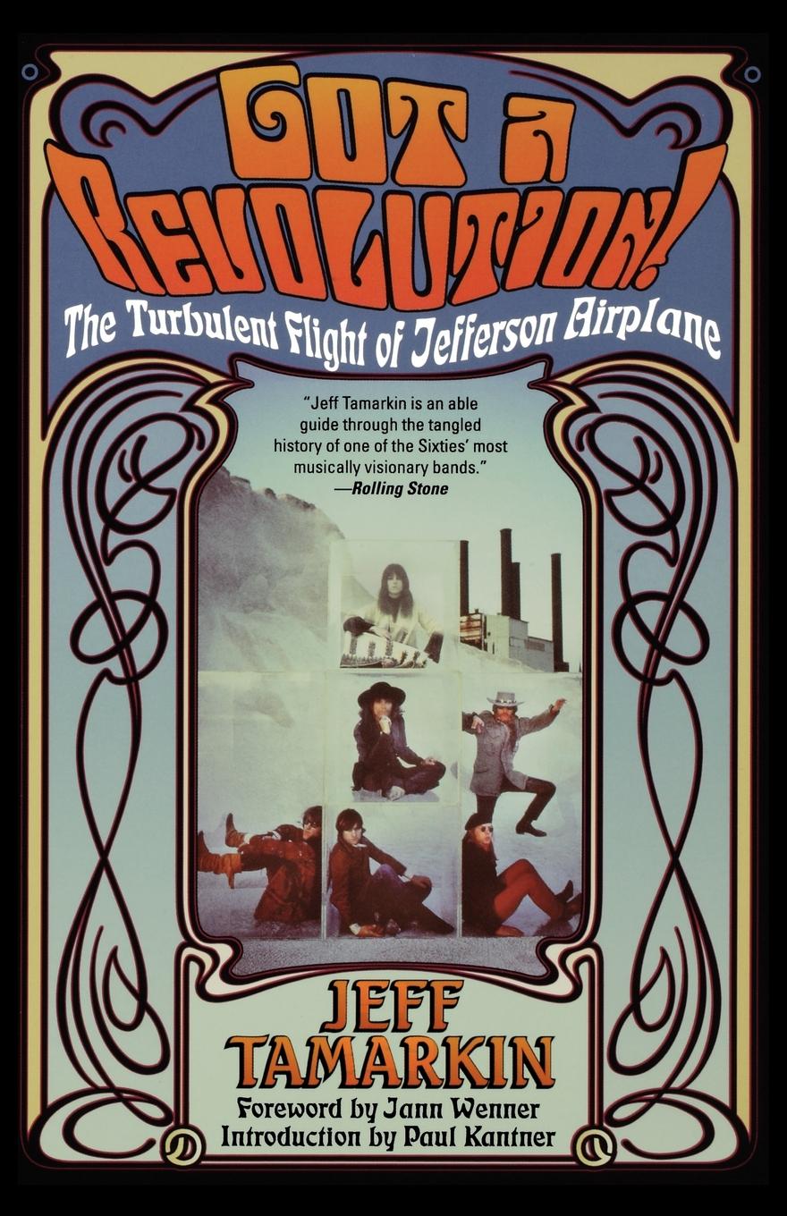 

Got A Revolution!, The Turbulent Flight Of Jefferson Airplane