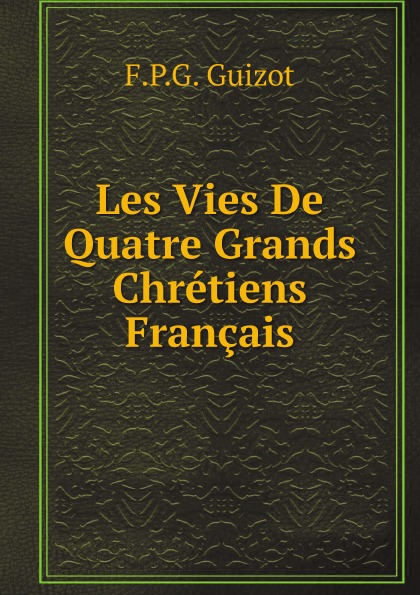 

Les Vies De Quatre Grands Chretiens Francais