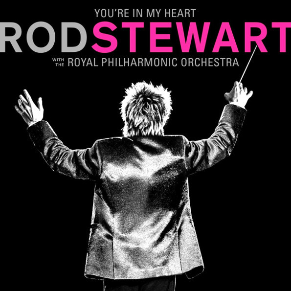 Rod Stewart With The Royal Philarmonic Orchestra You’re In My Heart