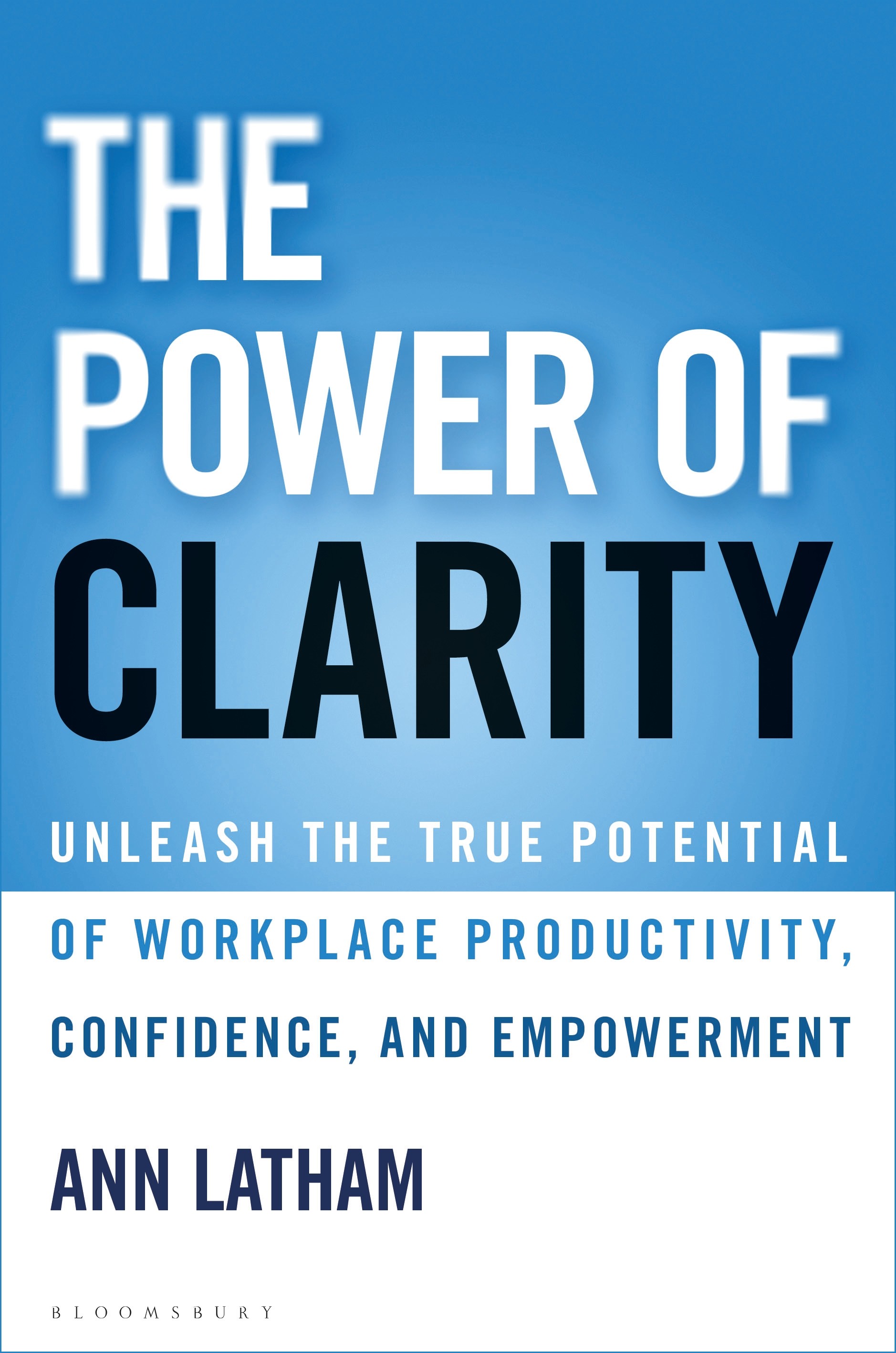 

The Power of Clarity Unleash the True Potential of Workplace Productivity, Confidence