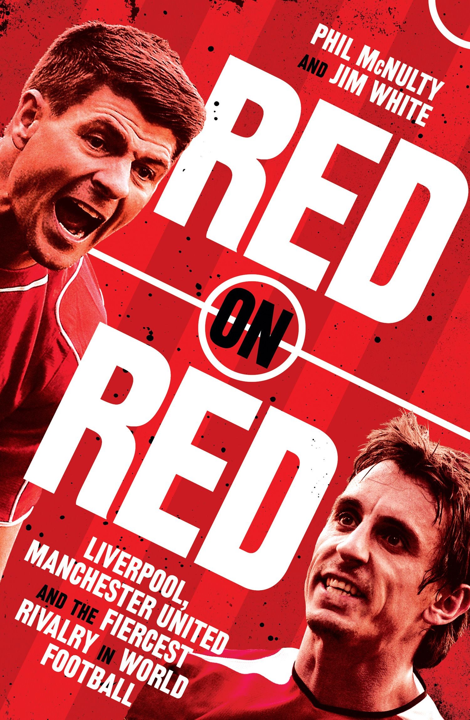 

Red on Red Liverpool, Manchester United and the Fiercest Rivalry in World Football