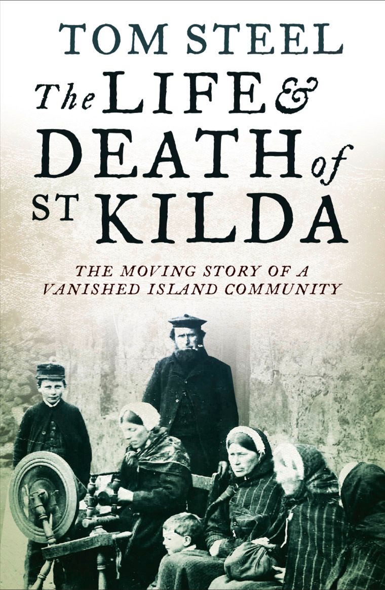 

The Life and Death of St Kilda The moving story of a vanished island community