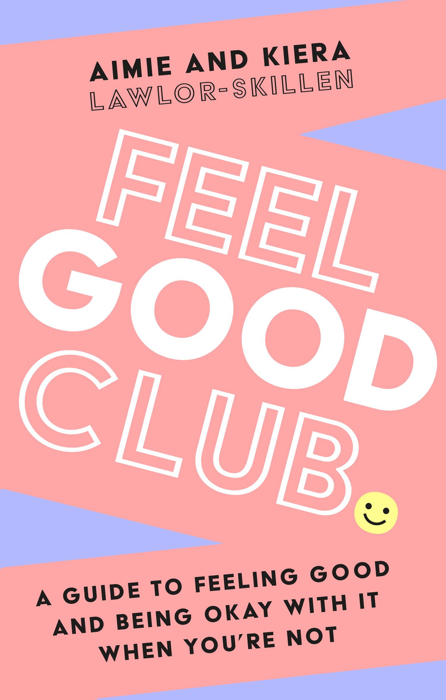 

Feel Good Club A guide to feeling good and being okay with it when youre not
