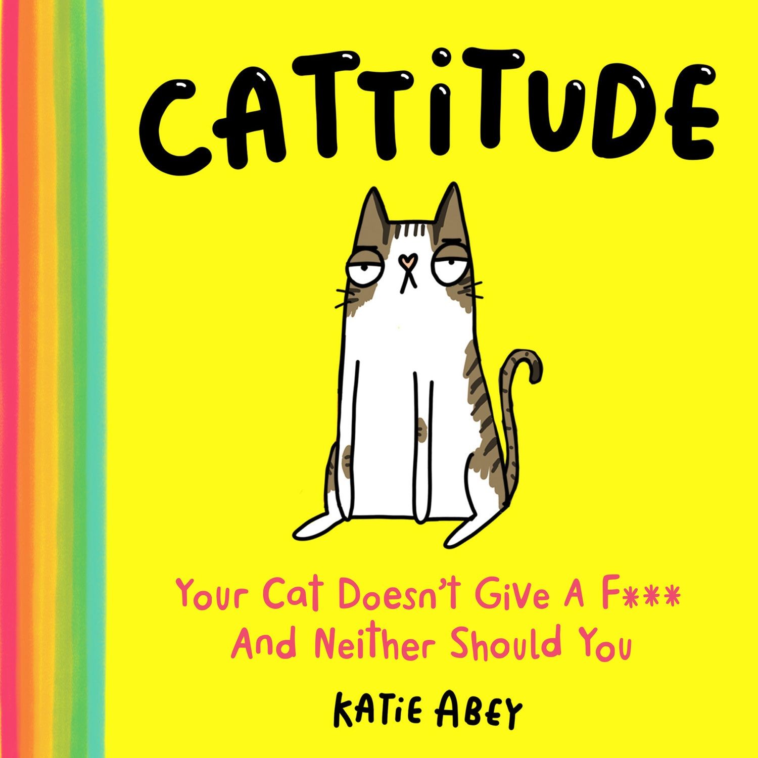 

Cattitude Your Cat Doesnt Give a F*** and Neither Should You