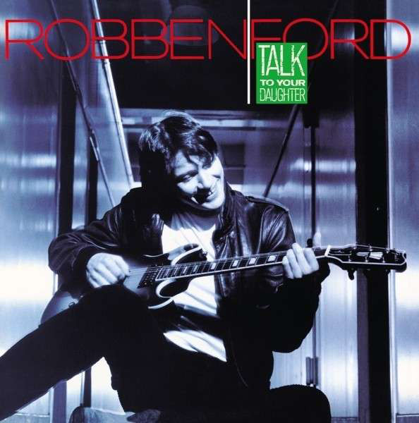 

Robben Ford: Talk To Your Daughter (1 CD)
