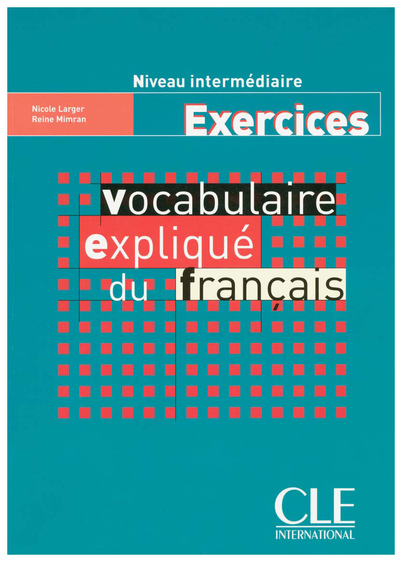 

Vocabulaire Expliquee Du Francais Niveau Intermediaire Cahier d'exercices