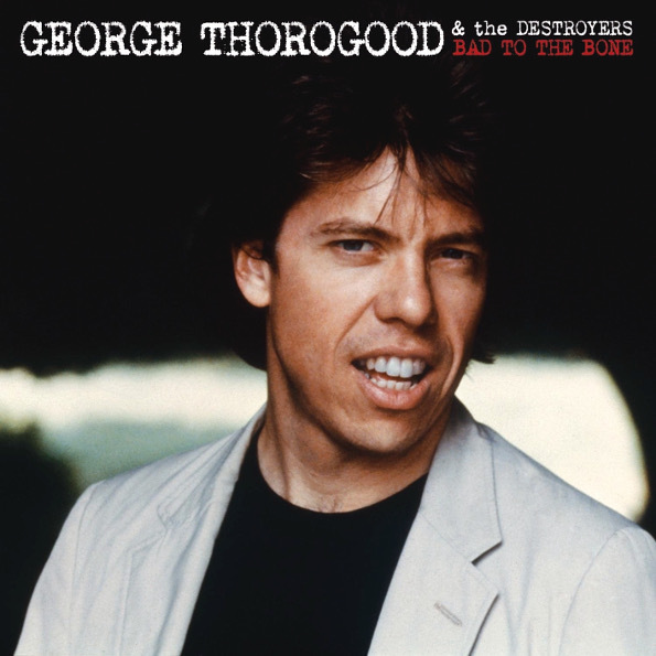 

George Thorogood & The Destroyers "Bad To The Bone" (LP)