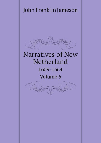 

Narratives Of New Netherland, 1609-1664, Volume 6