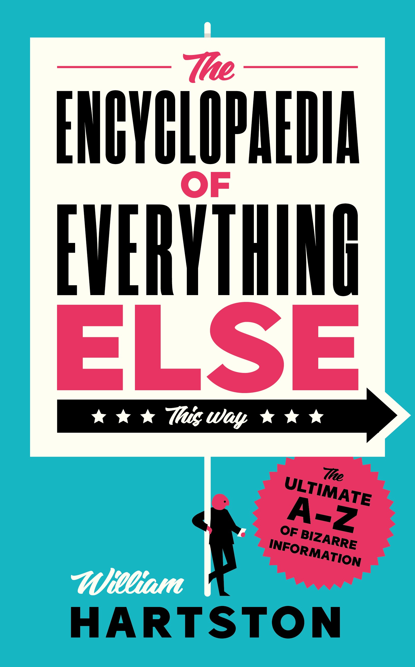 

The Encyclopaedia of Everything Else The Ultimate A-Z of Bizarre Information