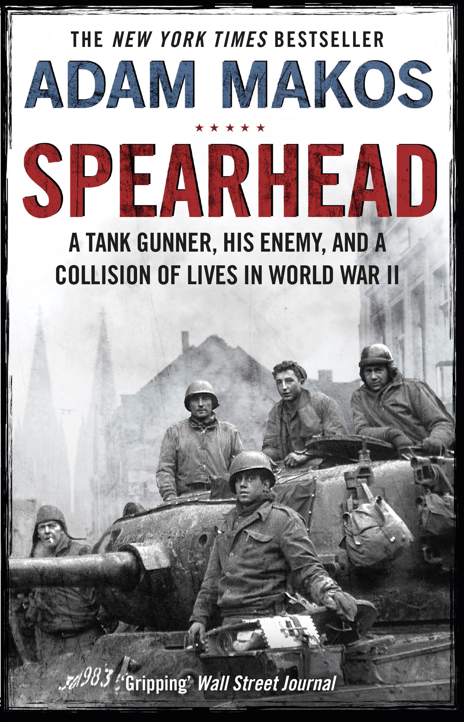 

Spearhead An American Tank Gunner, His Enemy and a Collision of Lives in World War II