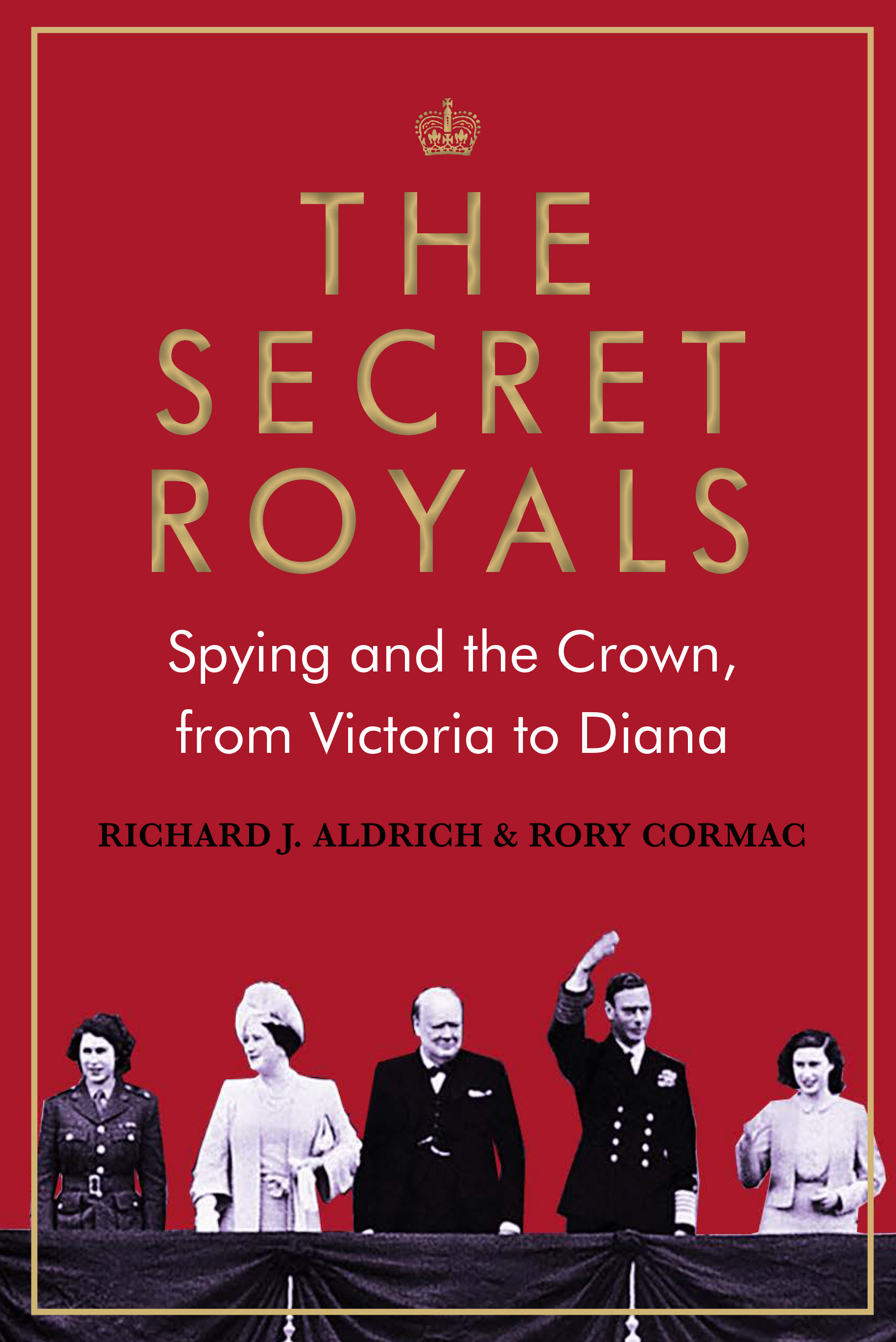 

The Secret Royals Spying and the Crown, from Victoria to Diana