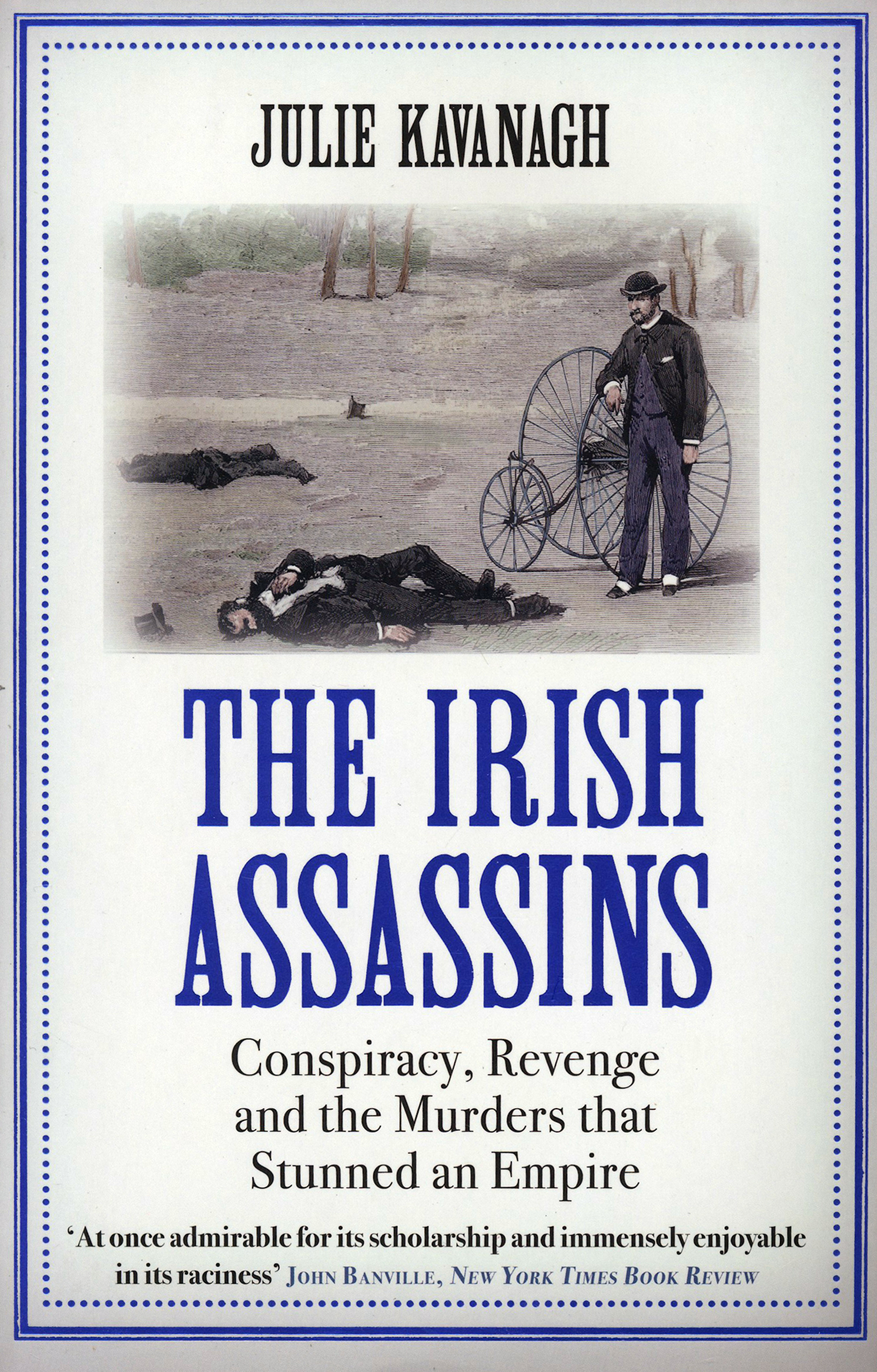 

The Irish Assassins Conspiracy, Revenge and the Murders that Stunned an Empire