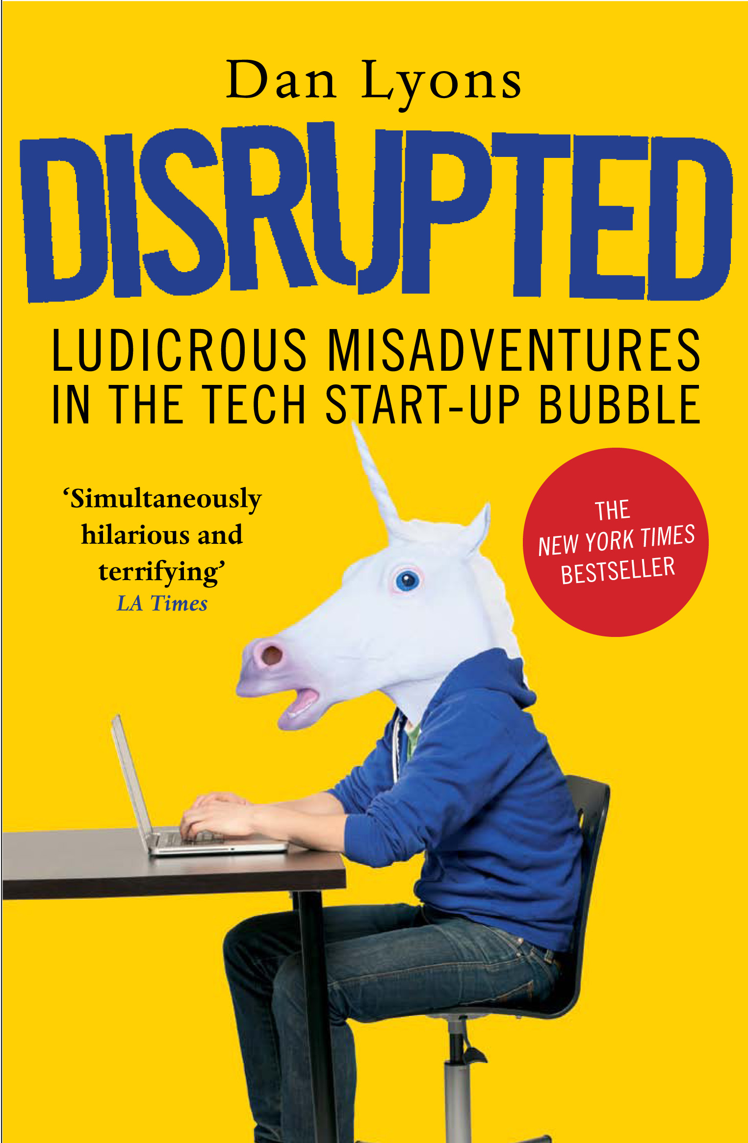 

Disrupted Ludicrous Misadventures in the Tech Start-up Bubble