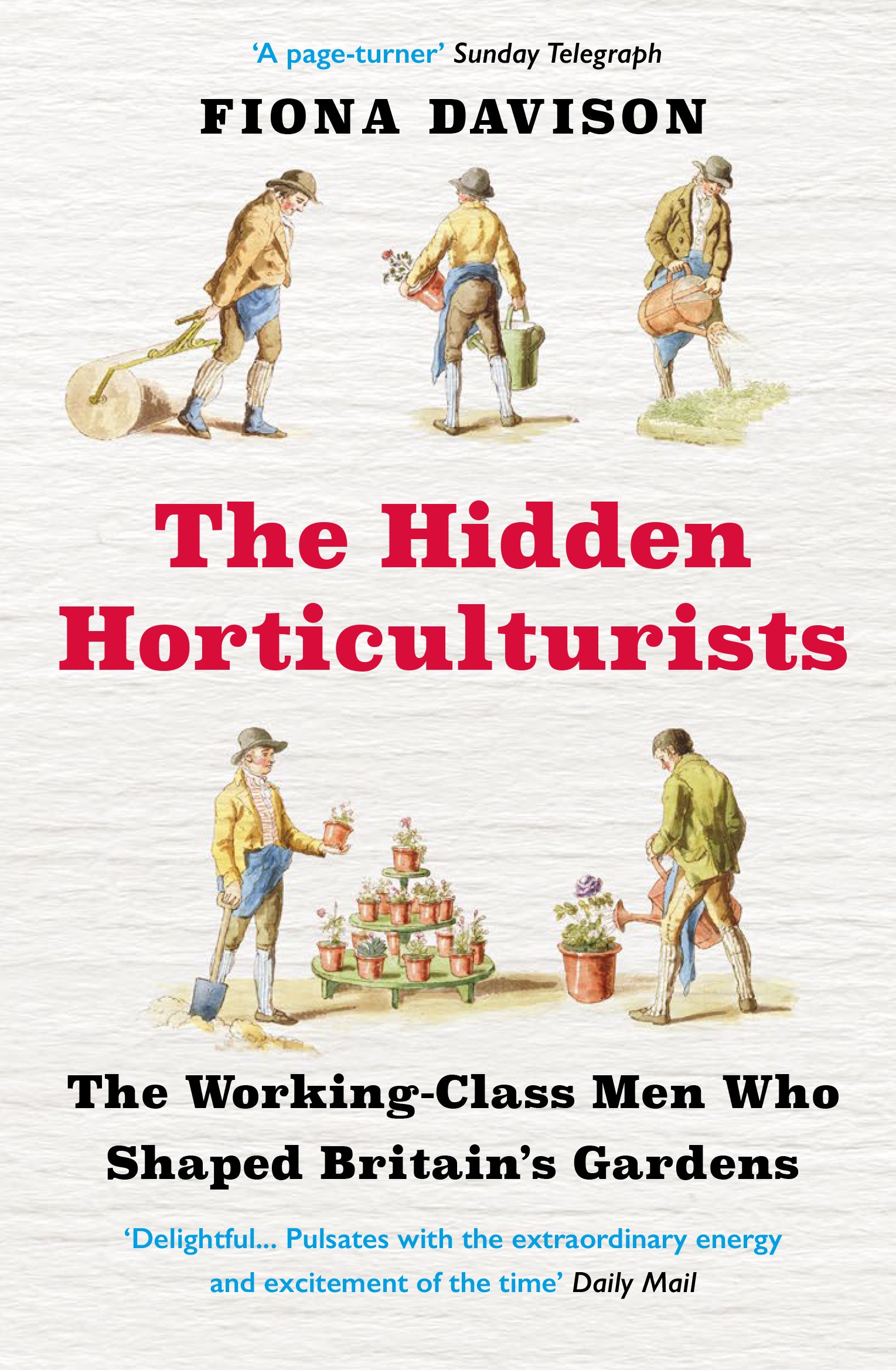 

The Hidden Horticulturists The Untold Story of the Men who Shaped Britains Gardens