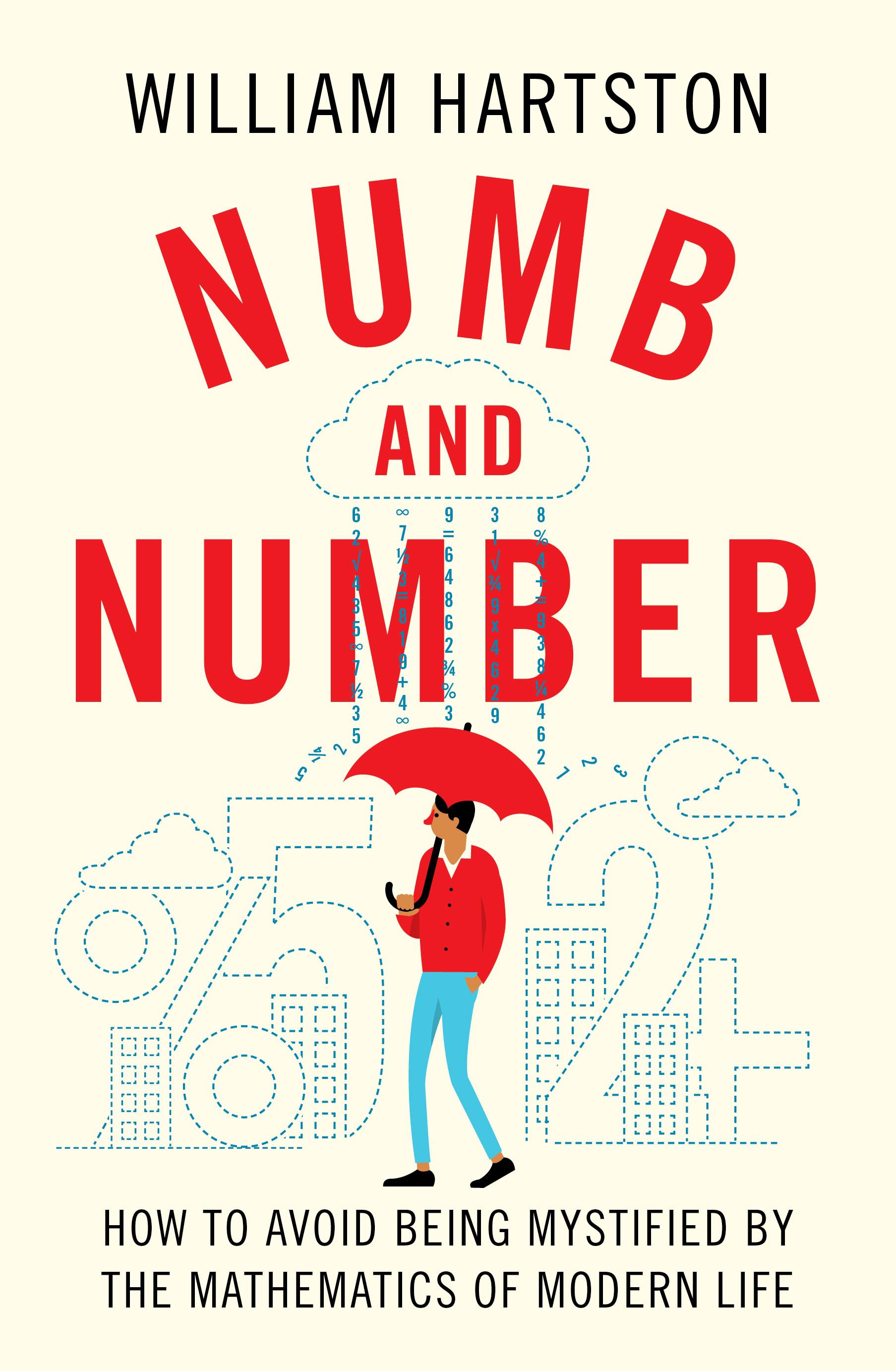 

Numb and Number How to Avoid Being Mystified by the Mathematics of Modern Life