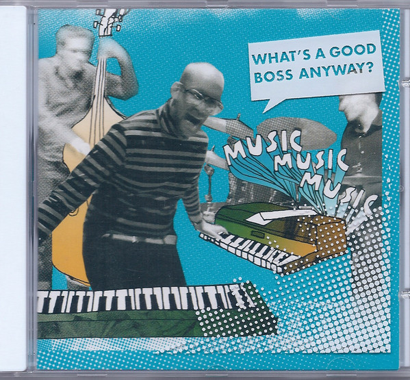

Musicmusicmusic: What's a Good Boss Anyway (1 CD)