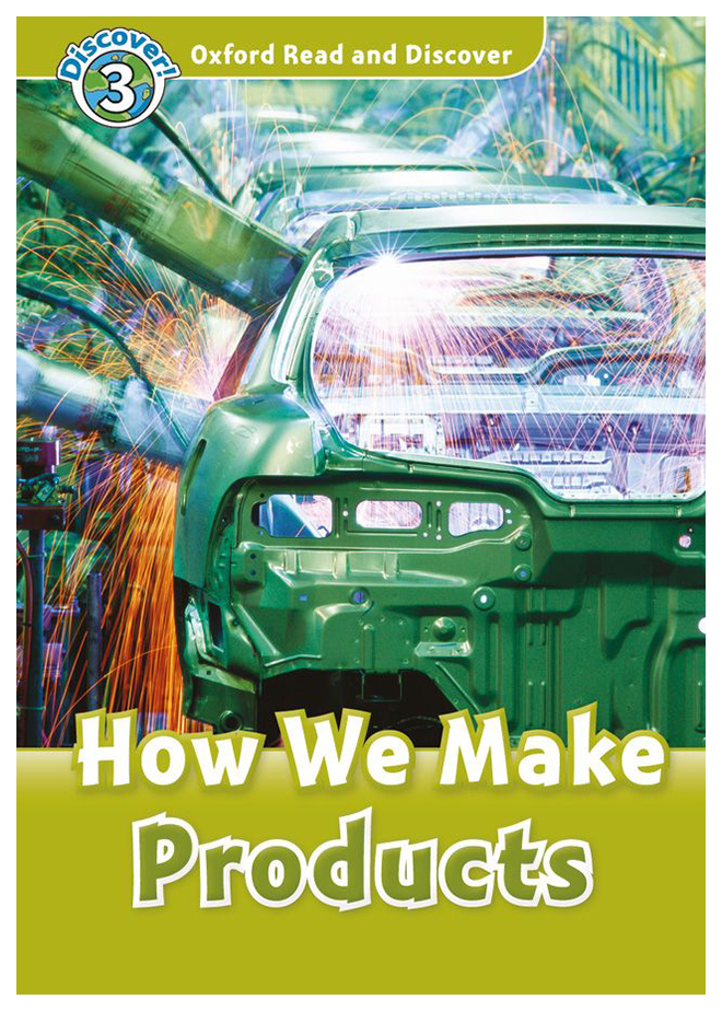 

Oxford Read and Discover: Level 3: How We Make Products