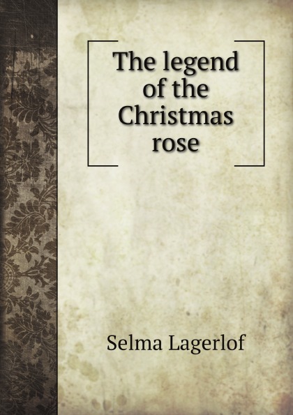 

The Legend Of The Christmas Rose