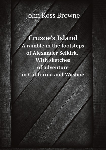 

Crusoe'S Island:, A Ramble In The Footsteps Of Alexander Selkirk, With Sketches O...