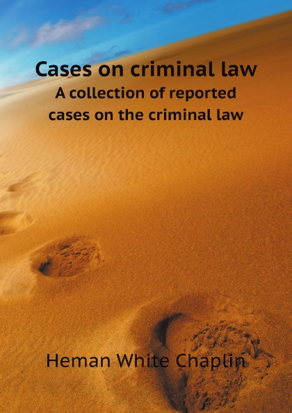 

Cases On Criminal Law, A Collection Of Reported Cases On The Criminal Law