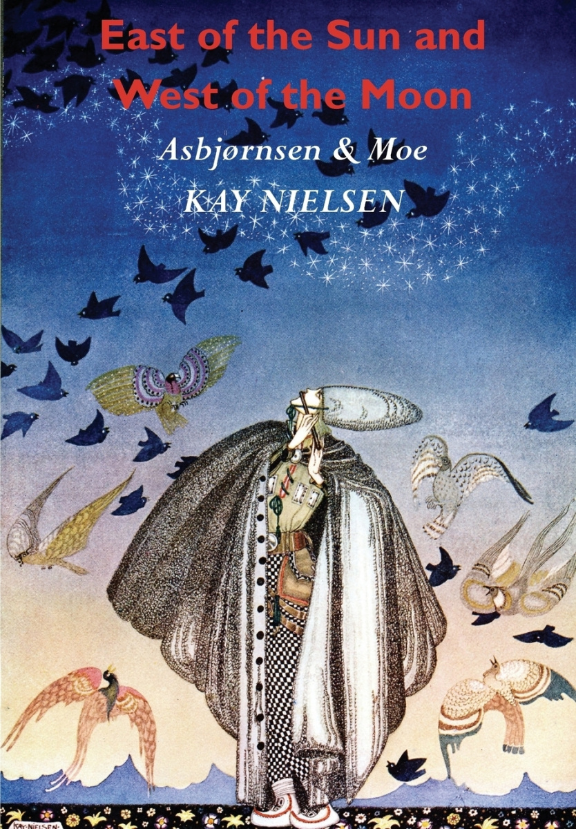 

East Of The Sun And West Of The Moon, Old Tales From The North Illustrated By Kay Nielsen