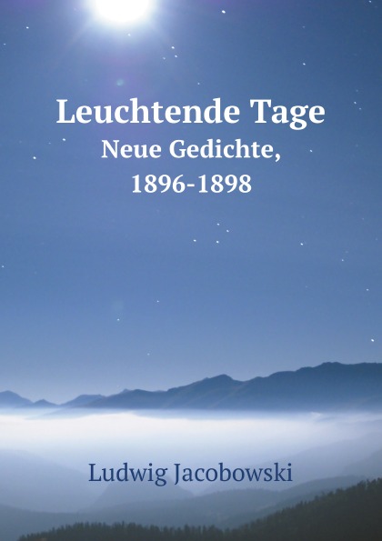 

Leuchtende Tage, Neue Gedichte, 1896-1898