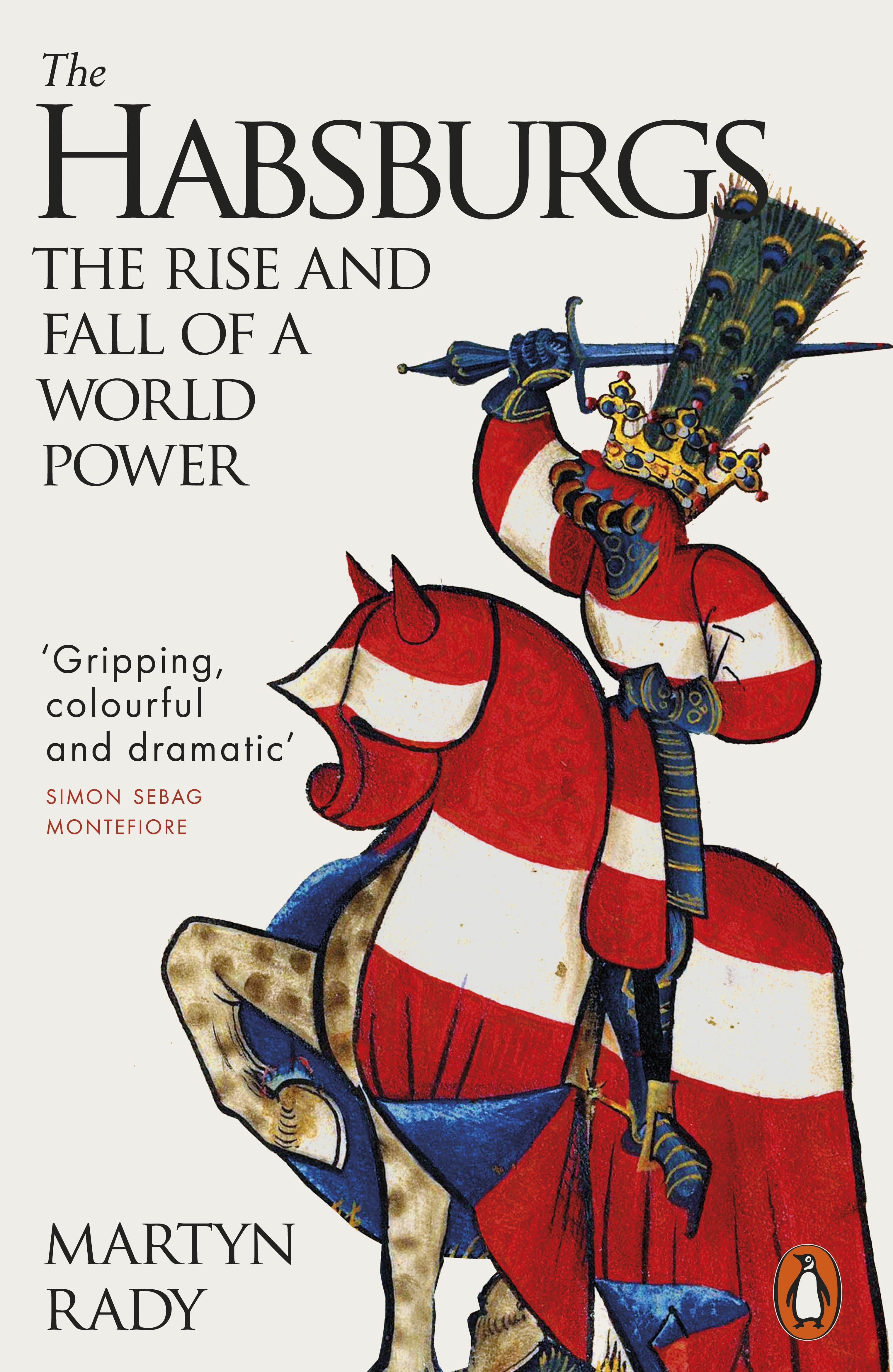 

The Habsburgs The Rise and Fall of a World Power