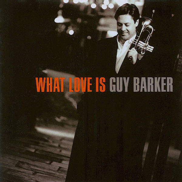 Guy Barker: What Love Is (1 CD)