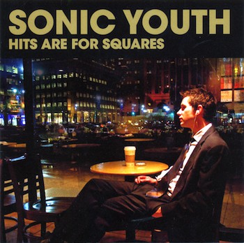 

Sonic Youth - Hits Are For Squares (1 CD)