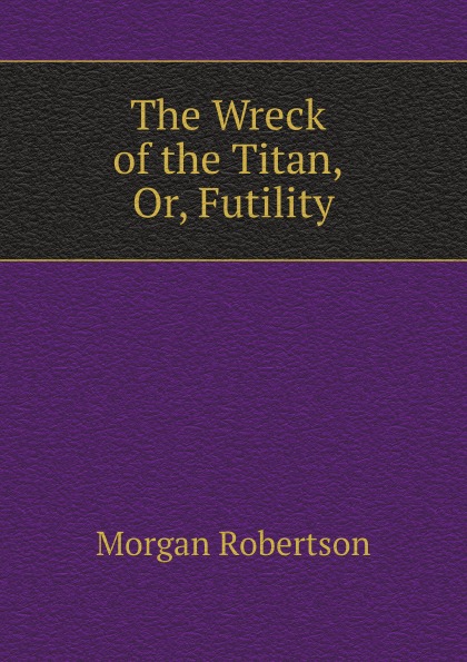 

The Wreck Of The Titan, Or, Futility