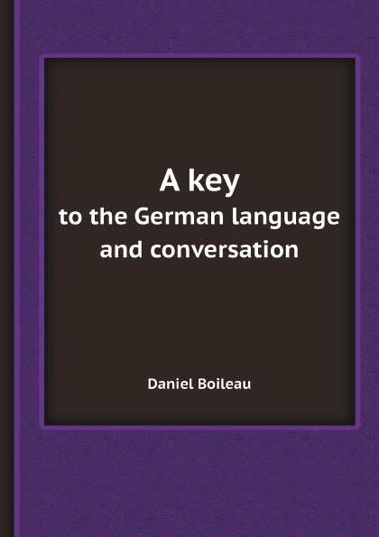 

A Key To The German Language And Conversation