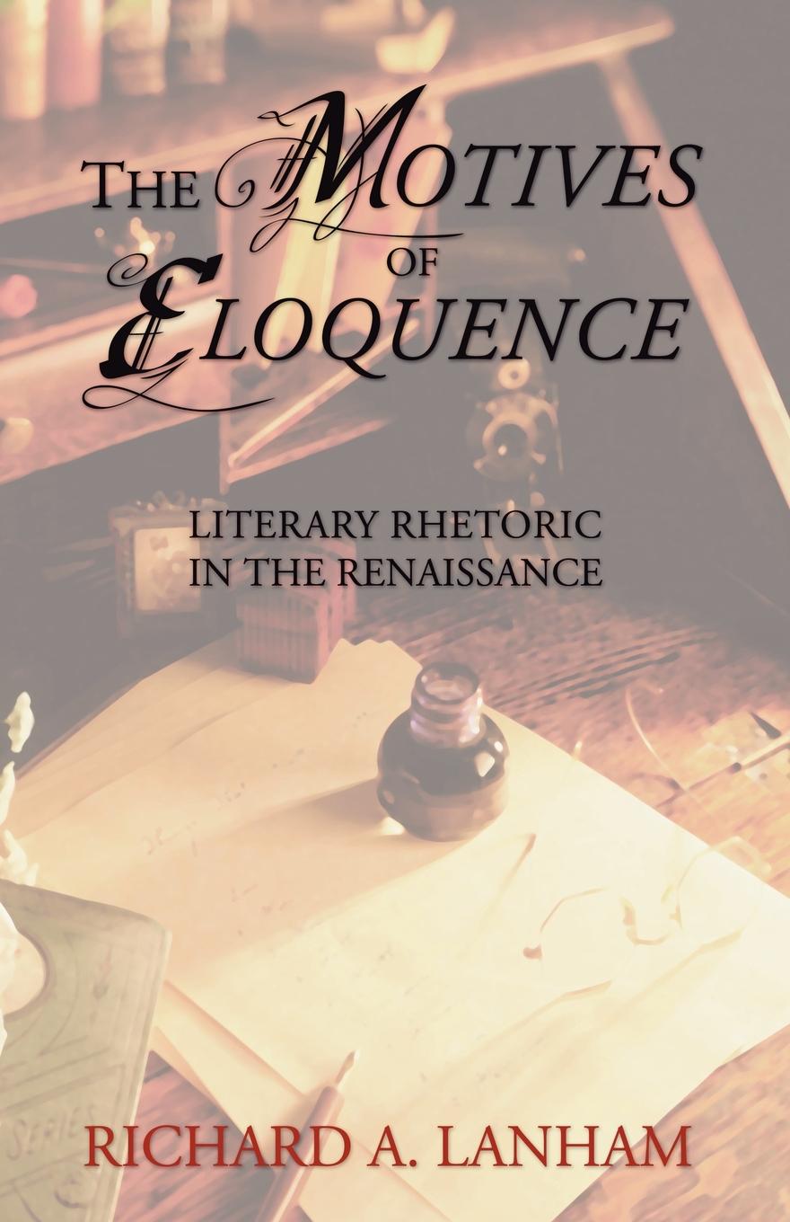 

The Motives Of Eloquence, Literary Rhetoric In The Renaissance